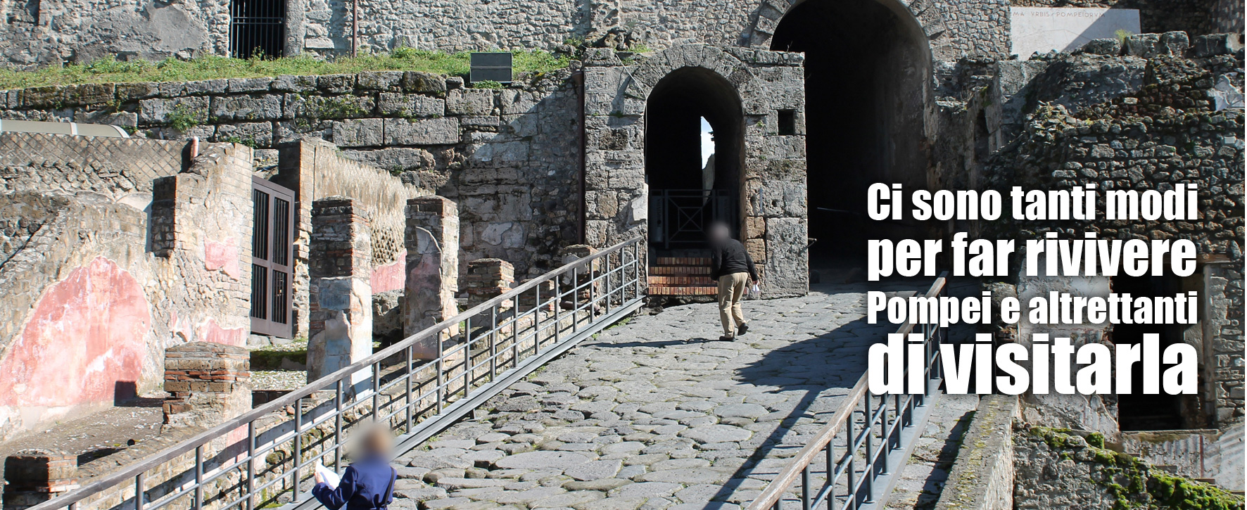 Ci sono tanti modi per far rivivere pompei e altrettanti per visitarla